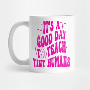 It's A Good Day To Teach Tiny Humans Mug